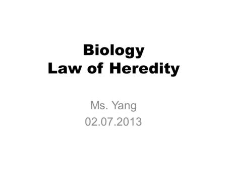 Biology Law of Heredity Ms. Yang 02.07.2013. Objectives SWBAT… 1.Set up and solve a Punnett square 2.Review key concepts of heredity. Catalyst Turn the.