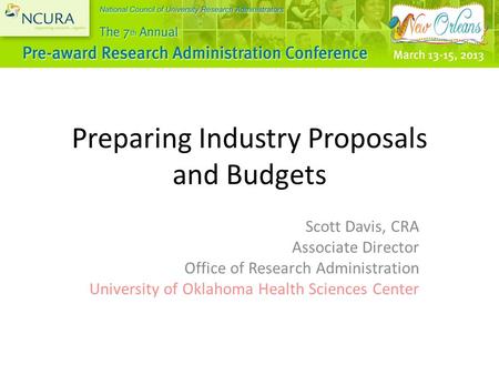 Preparing Industry Proposals and Budgets Scott Davis, CRA Associate Director Office of Research Administration University of Oklahoma Health Sciences Center.