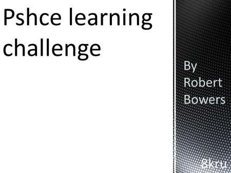 Pshce learning challenge By Robert Bowers 8kru. Motorsport.engineer.