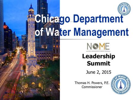 Chicago Department of Water Management Thomas H. Powers, P.E. Commissioner Leadership Summit June 2, 2015.