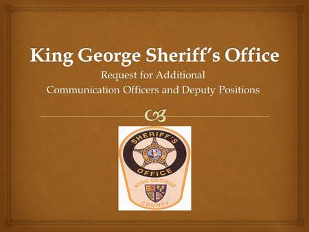 Request for Additional Communication Officers and Deputy Positions.