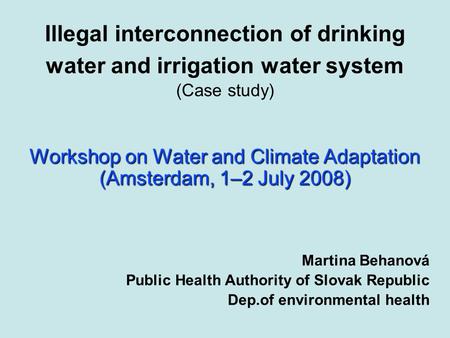Illegal interconnection of drinking water and irrigation water system (Case study) Workshop on Water and Climate Adaptation (Amsterdam, 1–2 July 2008)
