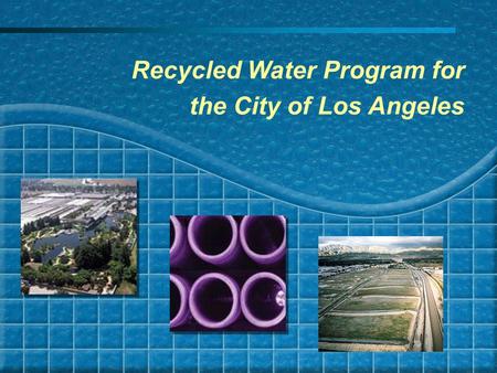 1 Recycled Water Program for the City of Los Angeles.