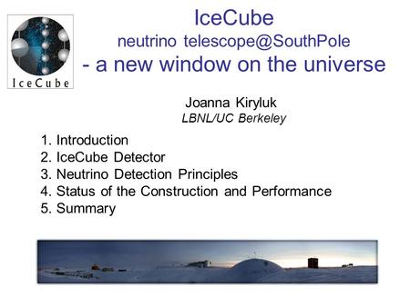 1. Introduction 2. IceCube Detector 3. Neutrino Detection Principles 4. Status of the Construction and Performance 5. Summary IceCube neutrino