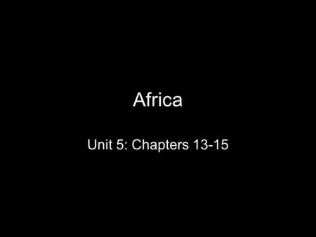 Africa Unit 5: Chapters 13-15.