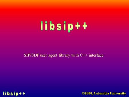 ©2000, Columbia University SIP/SDP user agent library with C++ interface.
