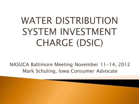 NASUCA Baltimore Meeting November 11-14, 2012 Mark Schuling, Iowa Consumer Advocate.