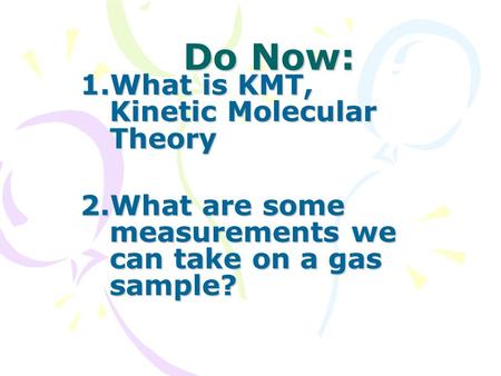 Do Now: What is KMT, Kinetic Molecular Theory