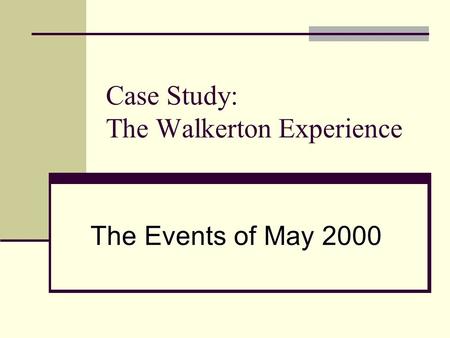 Case Study: The Walkerton Experience The Events of May 2000.
