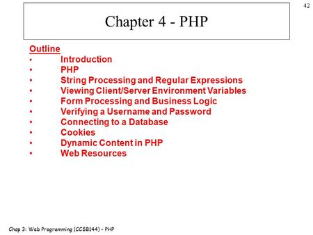 Chap 3: Web Programming (CCSB144) - PHP 42 Chapter 4 - PHP Outline Introduction PHP String Processing and Regular Expressions Viewing Client/Server Environment.