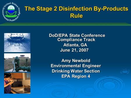 The Stage 2 Disinfection By-Products Rule DoD/EPA State Conference Compliance Track DoD/EPA State Conference Compliance Track Atlanta, GA Atlanta, GA June.