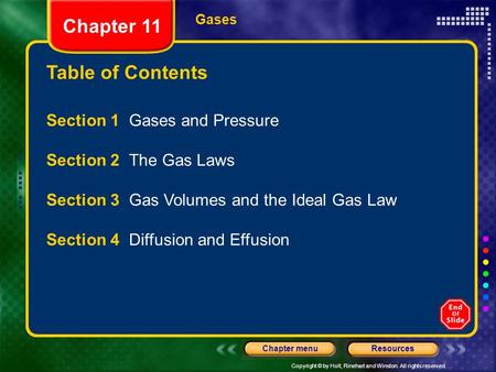 Copyright © by Holt, Rinehart and Winston. All rights reserved. ResourcesChapter menu Table of Contents Chapter 11 Gases Section 1 Gases and Pressure Section.