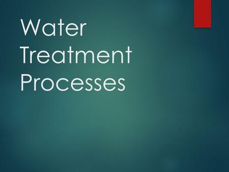 Water Treatment Processes. Why do we need to treat our drinking water?  Industrial runoff  Agricultural runoff  Road runoff  Residential runoff.