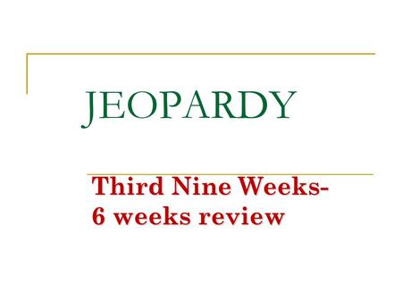 Third Nine Weeks- 6 weeks review