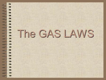The GAS LAWS.
