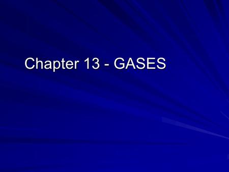 Chapter 13 - GASES. Properties of gases 1.are compressible 2.occupy all available volume 3.one mole of gas at 0 o C and 1 atm pressure occupies 22.4 liters.