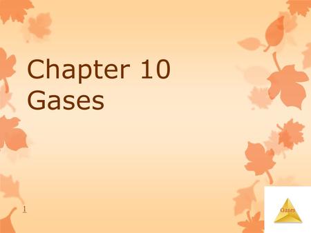 Gases Chapter 10 Gases 1. Gases Characteristics of Gases  Unlike liquids and solids, they  Expand to fill their containers.  Are highly compressible.