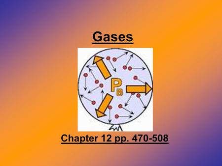 Gases Chapter 12 pp. 470-508. General properties & kinetic theory Gases are made up of particles that have (relatively) large amounts of energy. A gas.