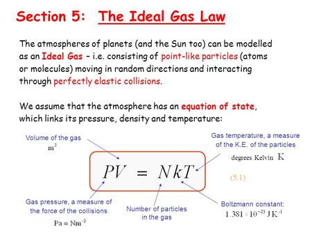 Section 5: The Ideal Gas Law The atmospheres of planets (and the Sun too) can be modelled as an Ideal Gas – i.e. consisting of point-like particles (atoms.