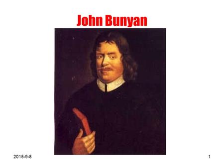John Bunyan 2015-9-81. Life In 1628, John Bunyan (1628 ～ 1688) was born in a tinker's family, and he himself became a tinker, too. He didn't receive much.