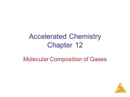 Gas Laws Accelerated Chemistry Chapter 12 Molecular Composition of Gases.