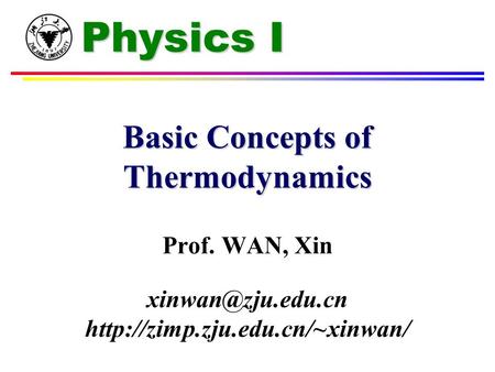 Physics I Basic Concepts of Thermodynamics Prof. WAN, Xin