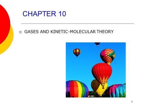 1 CHAPTER 10  GASES AND KINETIC-MOLECULAR THEORY.