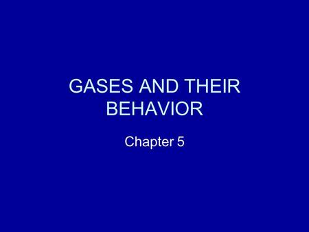 GASES AND THEIR BEHAVIOR Chapter 5. Properties of Gases Only 4 quantities are needed to define the state of a gas: 1). The quantity of the gas, n (in.