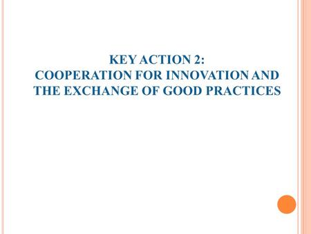 KEY ACTION 2: COOPERATION FOR INNOVATION AND THE EXCHANGE OF GOOD PRACTICES.