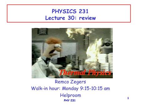 PHY 231 1 PHYSICS 231 Lecture 30: review Remco Zegers Walk-in hour: Monday 9:15-10:15 am Helproom.