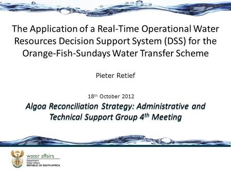 The Application of a Real-Time Operational Water Resources Decision Support System (DSS) for the Orange-Fish-Sundays Water Transfer Scheme 18 th October.