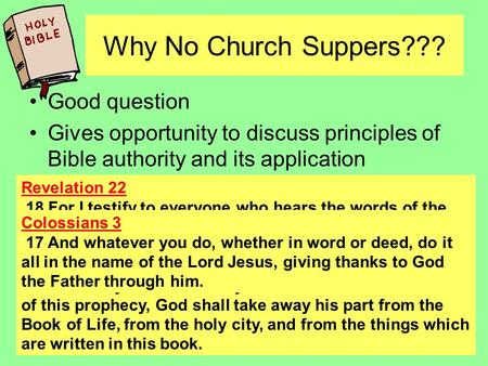 Why No Church Suppers??? Good question Gives opportunity to discuss principles of Bible authority and its application Authority is Important! 1 Peter 4.
