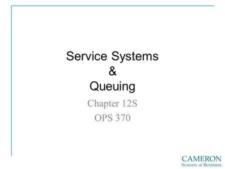 Service Systems & Queuing Chapter 12S OPS 370. Nature of Services 1. 2. –A. 3. 4. 5. 6. 7.