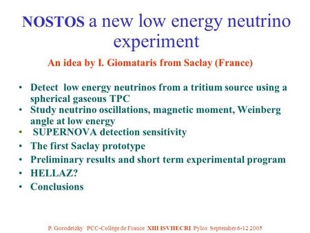 P. Gorodetzky PCC-Collège de France XIII ISVHECRI Pylos September 6-12 2005 NOSTOS a new low energy neutrino experiment Detect low energy neutrinos from.