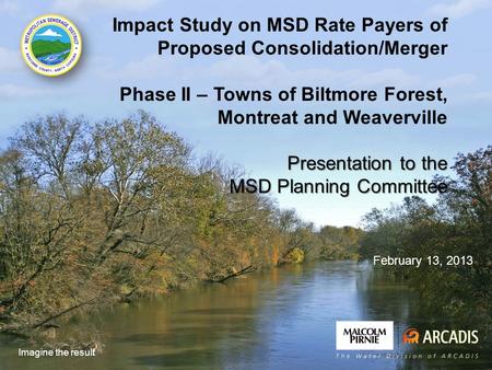 Imagine the result Impact Study on MSD Rate Payers of Proposed Consolidation/Merger Phase II – Towns of Biltmore Forest, Montreat and Weaverville Presentation.
