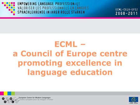 ECML – a Council of Europe centre promoting excellence in language education.