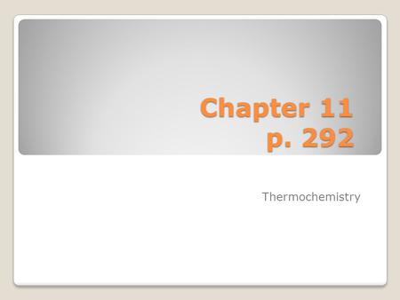 Chapter 11 p. 292 Thermochemistry.