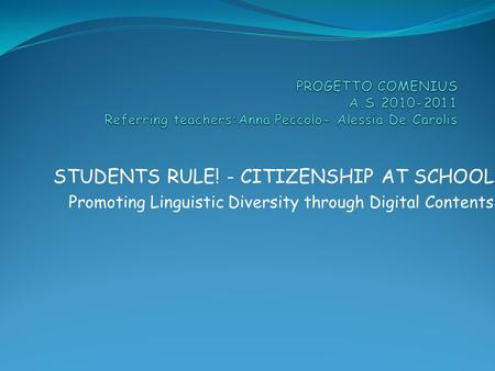 STUDENTS RULE! - CITIZENSHIP AT SCHOOL Promoting Linguistic Diversity through Digital Contents.