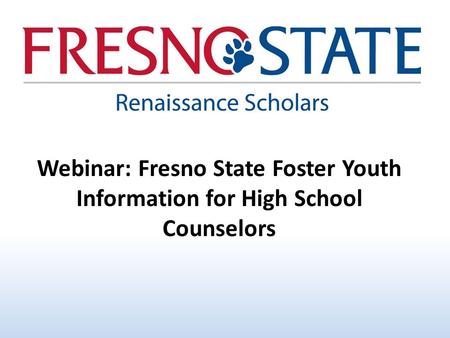 Webinar: Fresno State Foster Youth Information for High School Counselors.