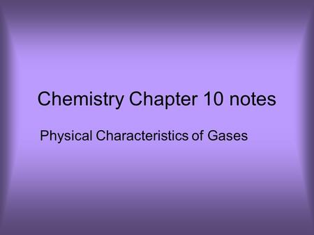 Chemistry Chapter 10 notes Physical Characteristics of Gases.