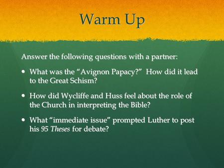 Warm Up Answer the following questions with a partner: What was the “Avignon Papacy?” How did it lead to the Great Schism? What was the “Avignon Papacy?”