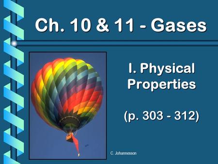 C. Johannesson I. Physical Properties (p. 303 - 312) Ch. 10 & 11 - Gases.