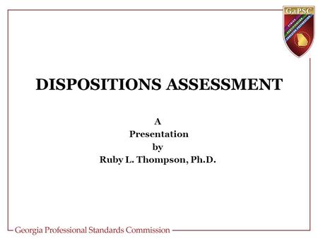 DISPOSITIONS ASSESSMENT A Presentation by Ruby L. Thompson, Ph.D.