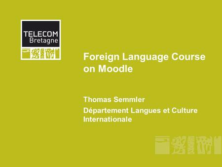 Foreign Language Course on Moodle Thomas Semmler Département Langues et Culture Internationale.