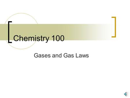 Chemistry 100 Gases and Gas Laws.
