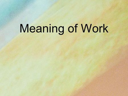 Meaning of Work. Man was created in God’s image and then given three unique gifts: 1. We were given His breath 2. We were given His blessings 3. We were.