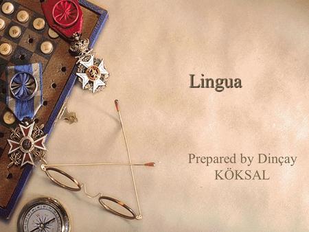 Lingua Prepared by Dinçay KÖKSAL. Lingua  The promotion of language teaching and learning is an objective of the SOCRATES 2 programme as a whole, and.