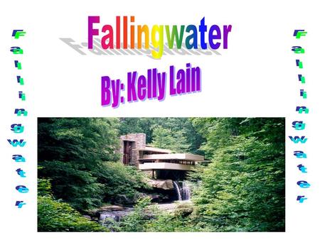 Fallingwater is a house by Frank Lloyd Wright that is built on a waterfall. It was originally made for Lillane, Edgar Sr., and Edgar Jr. Kaufmann.