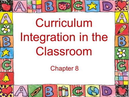 Curriculum Integration in the Classroom Chapter 8.