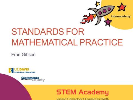 STANDARDS FOR MATHEMATICAL PRACTICE Fran Gibson. 2 WELCOME!! Find a seat. Make a name tent.